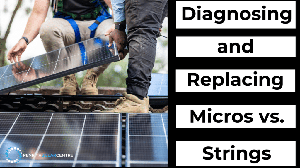 Two individuals work on installing or replacing solar panels on a roof. The text on the image reads “Diagnosing and Replacing Micros vs. Strings.” The logo in the corner says “Penrith Solar Centre.”.