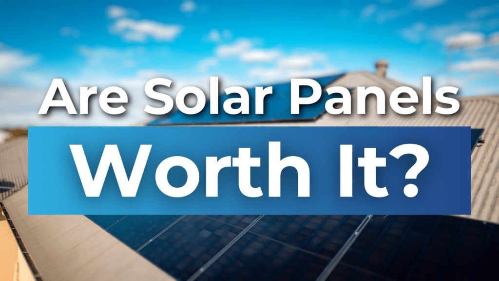 Roof with solar panels under a blue sky, featuring large text: "Are Solar Panels Worth It?.